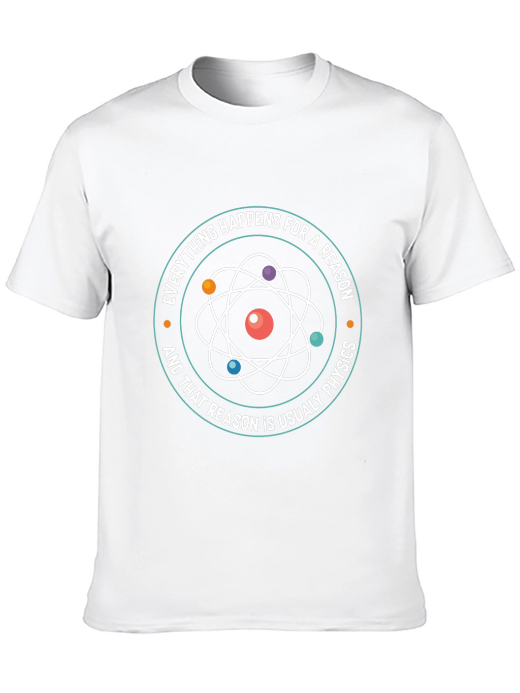Physics T-Shirt - Everything Happens For A Reason