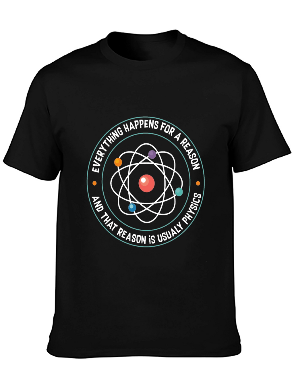 Physics T-Shirt - Everything Happens For A Reason