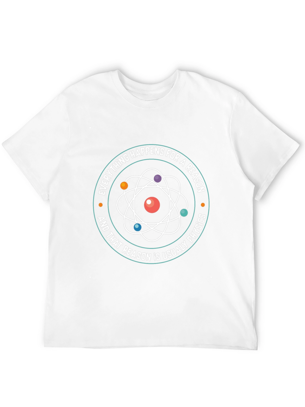Physics T-Shirt - Everything Happens For A Reason