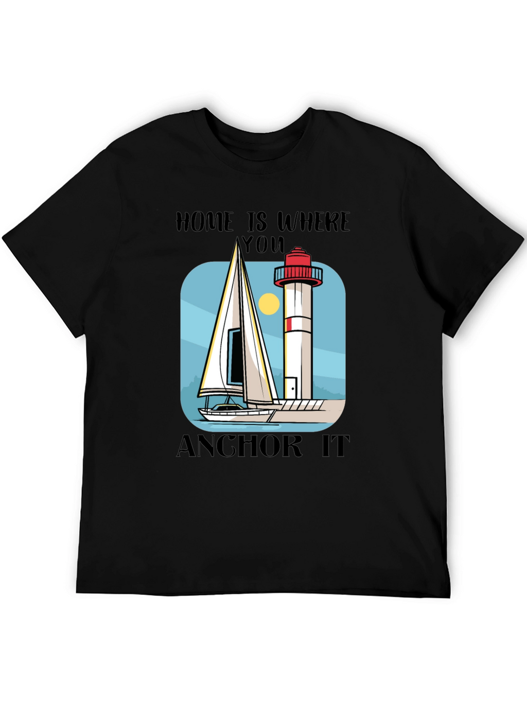 Home Is Where You Anchor It T-Shirt