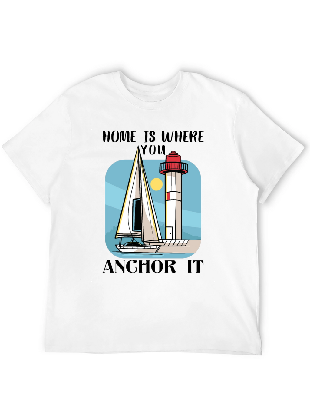 Home Is Where You Anchor It T-Shirt