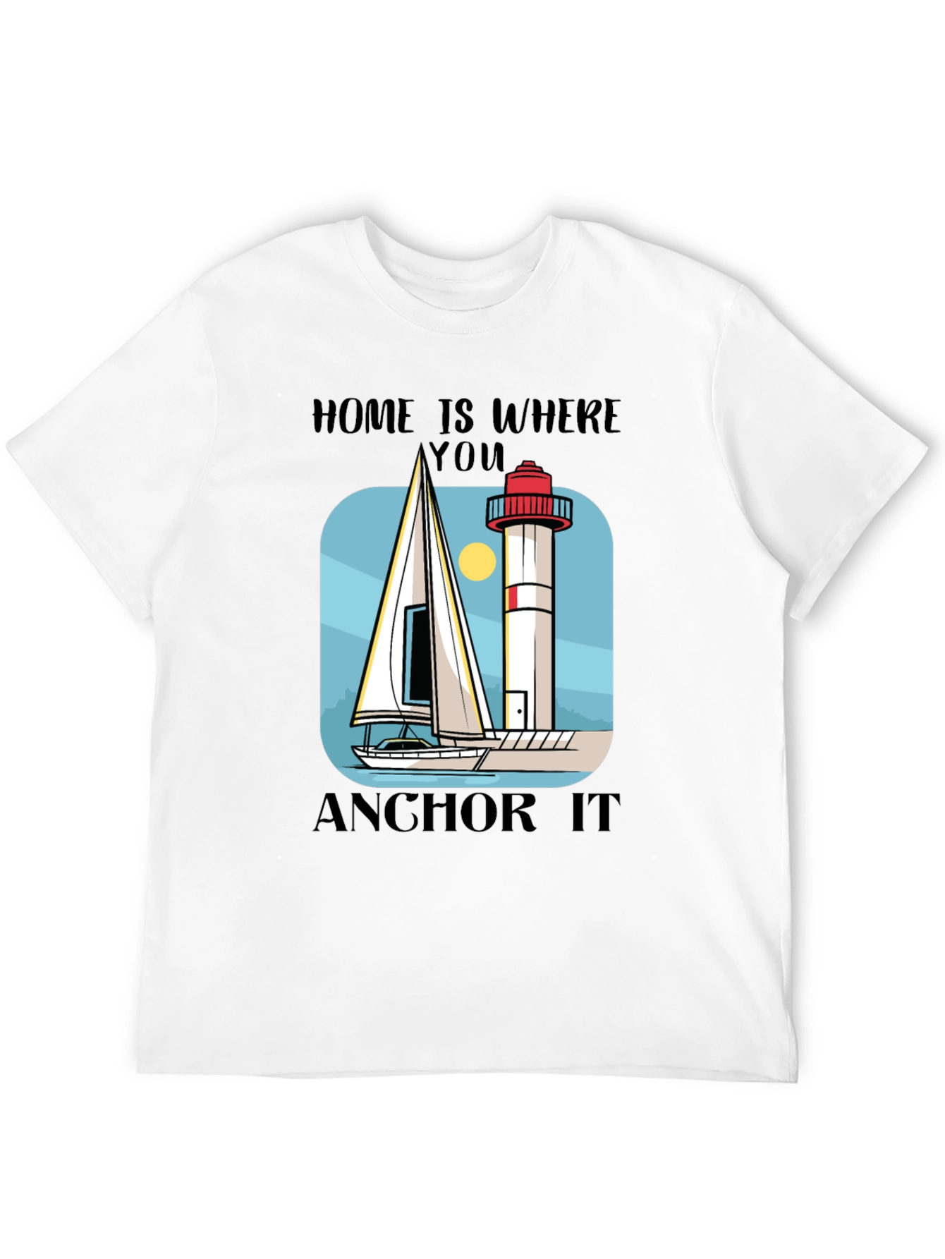 Home Is Where You Anchor It T-Shirt