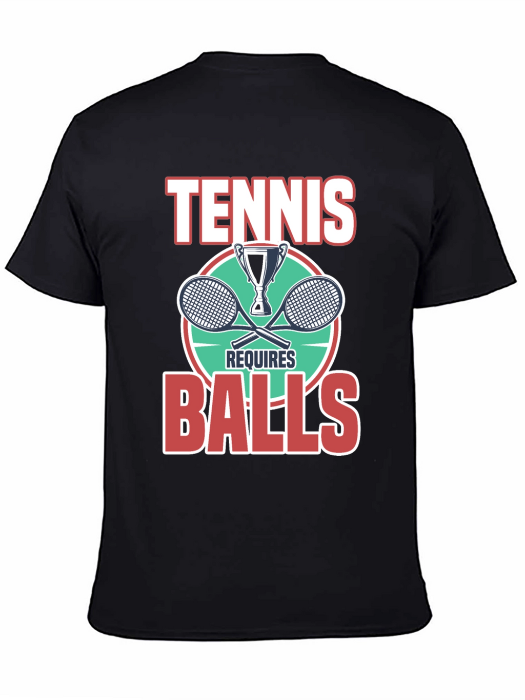 Tennis Requires Balls Graphic T-Shirt