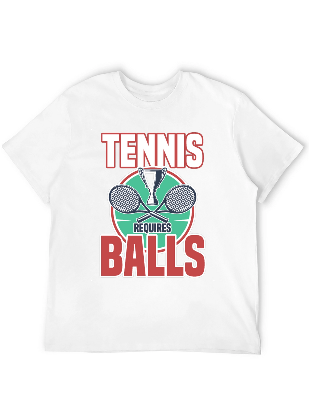 Tennis Requires Balls Graphic T-Shirt