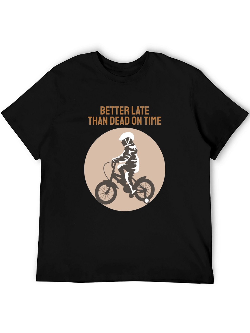 Better Late Than Dead On Time T-Shirt