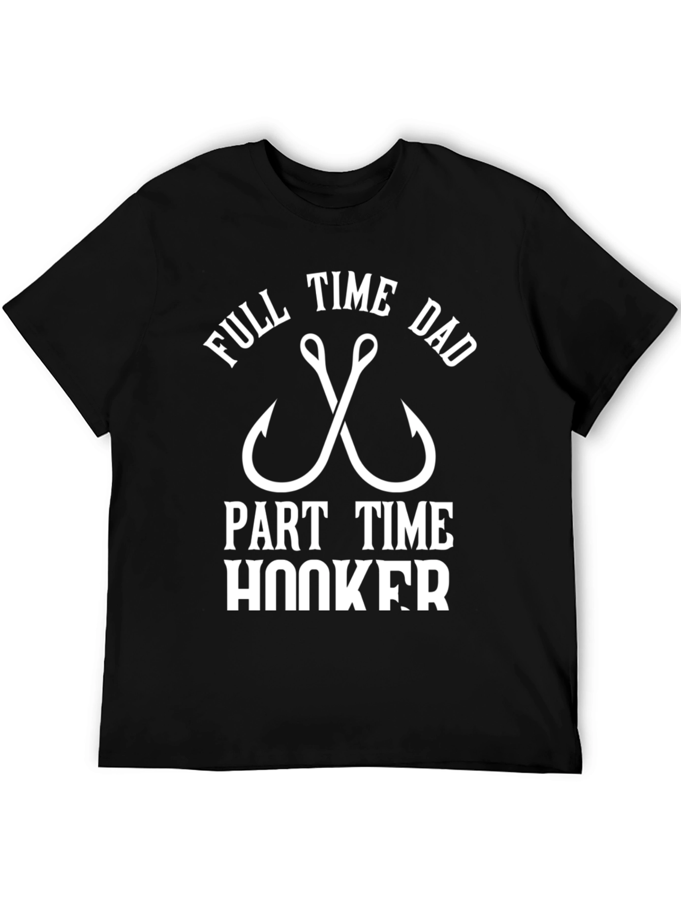Funny Dad Fishing T-Shirt - Full Time Dad Part Time Hooker