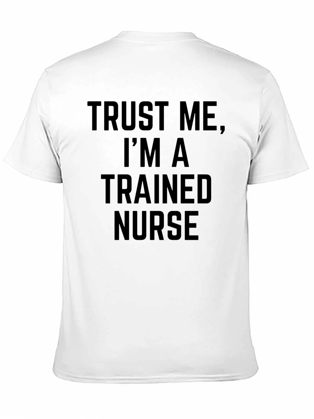 Trust Me Im A Trained Nurse Graphic Tee