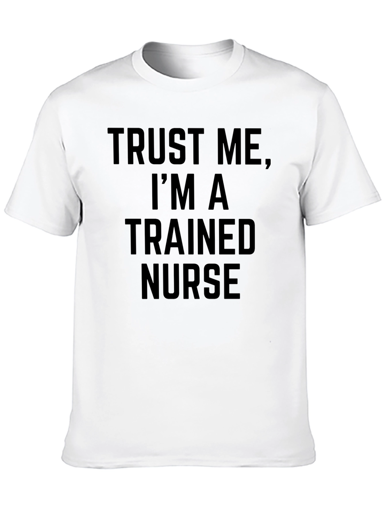 Trust Me Im A Trained Nurse Graphic Tee
