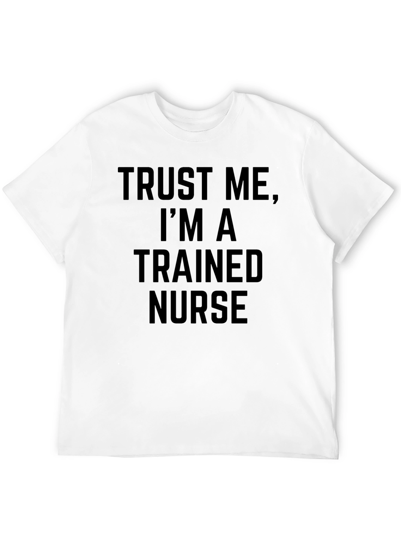 Trust Me Im A Trained Nurse Graphic Tee