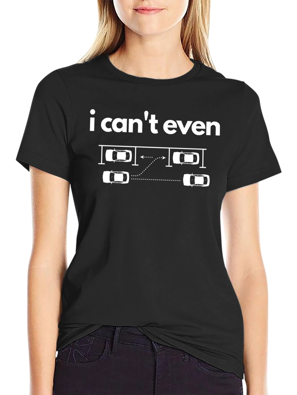 I Cant Even - Funny Parking T-Shirt