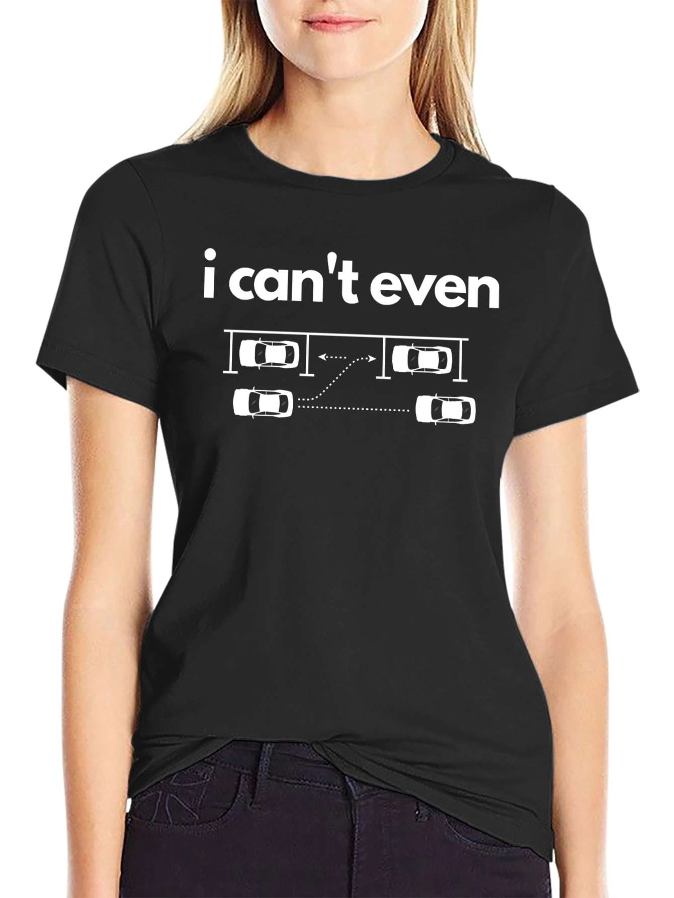 I Cant Even - Funny Parking T-Shirt