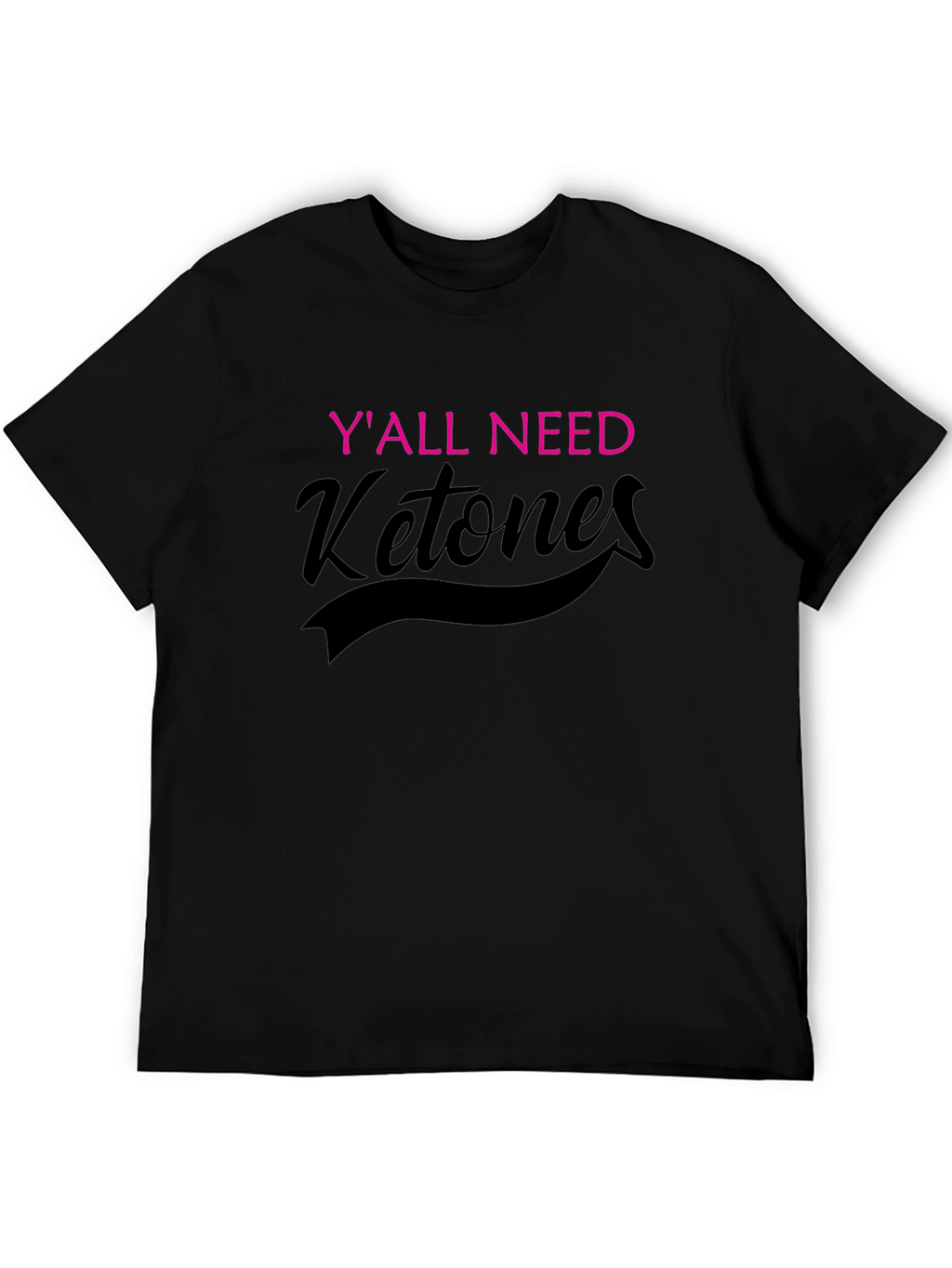 Yall Need Ketones Black T-Shirt
