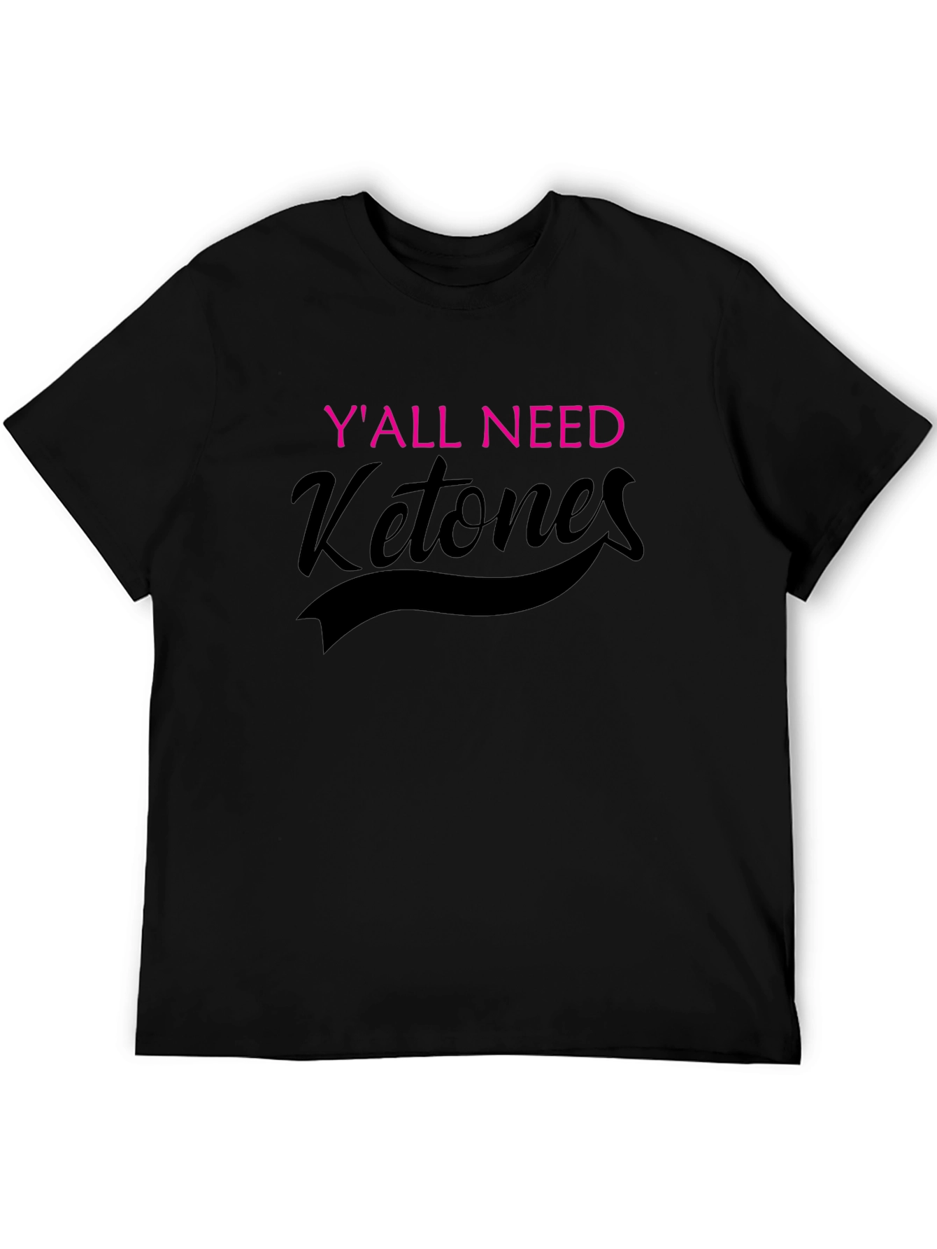 Yall Need Ketones Black T-Shirt