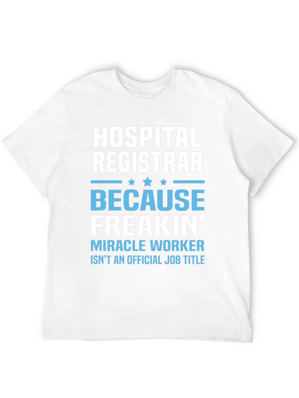 Hospital Registrar T-Shirt - Miracle Worker Tee
