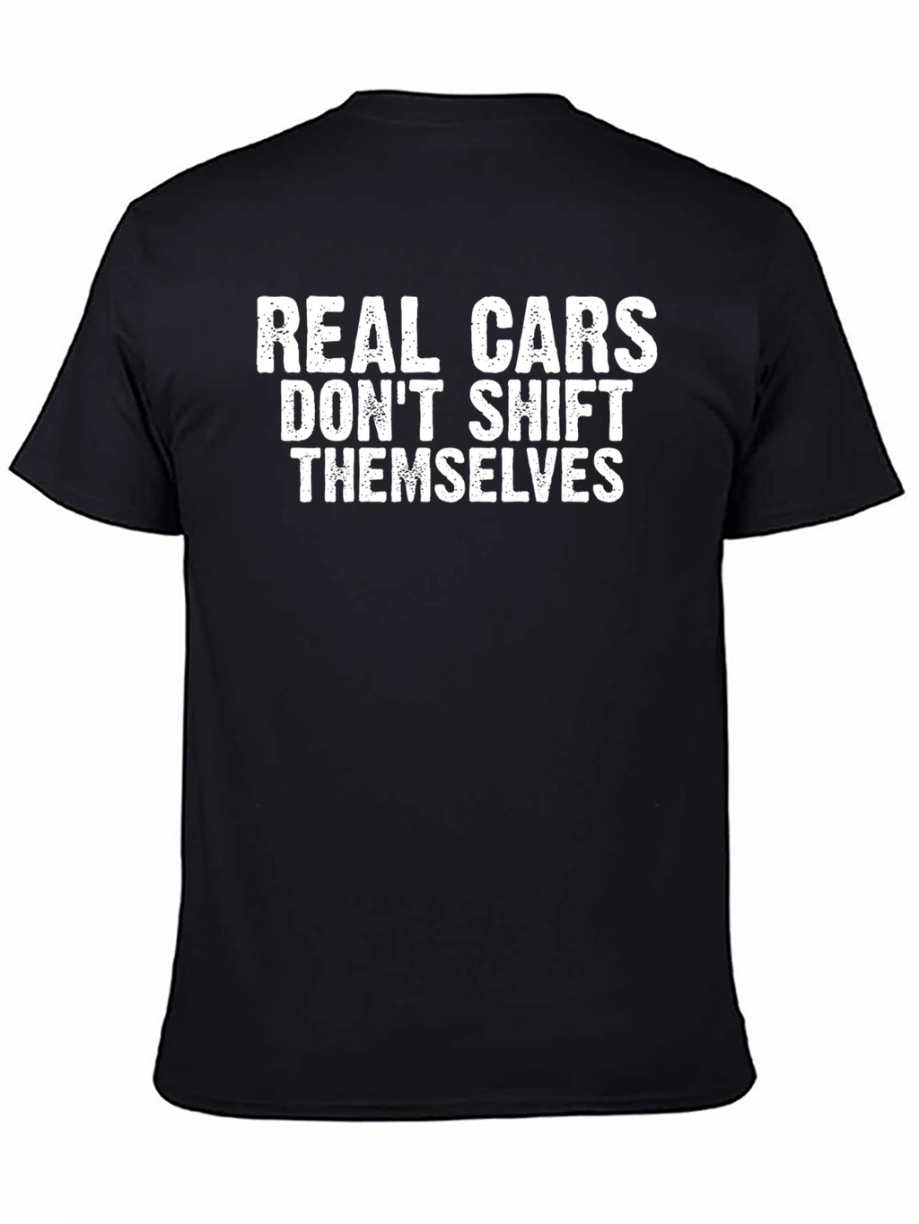 Real Cars Dont Shift Themselves - Black T-Shirt