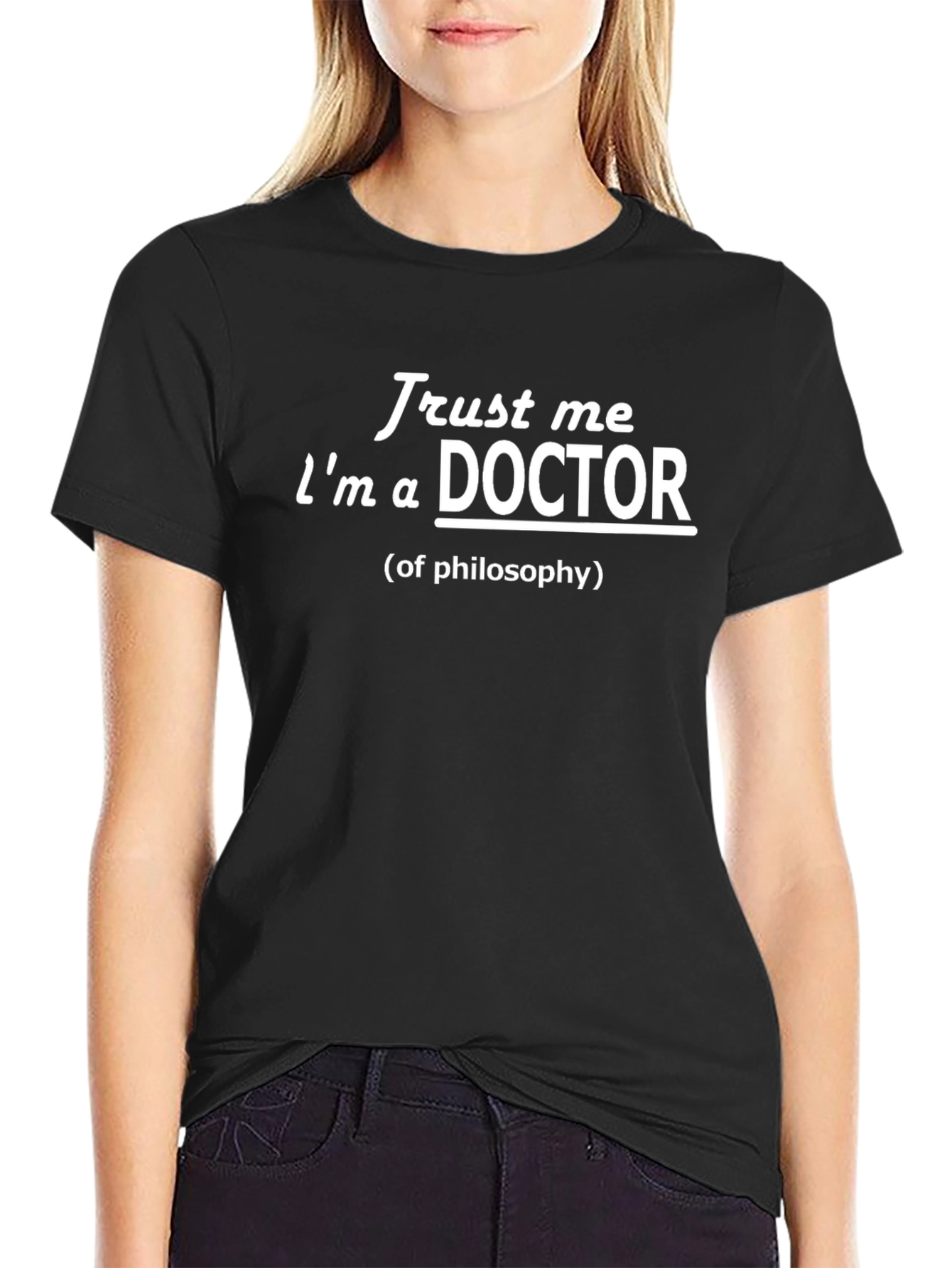 Trust Me Im a Doctor of Philosophy T-Shirt