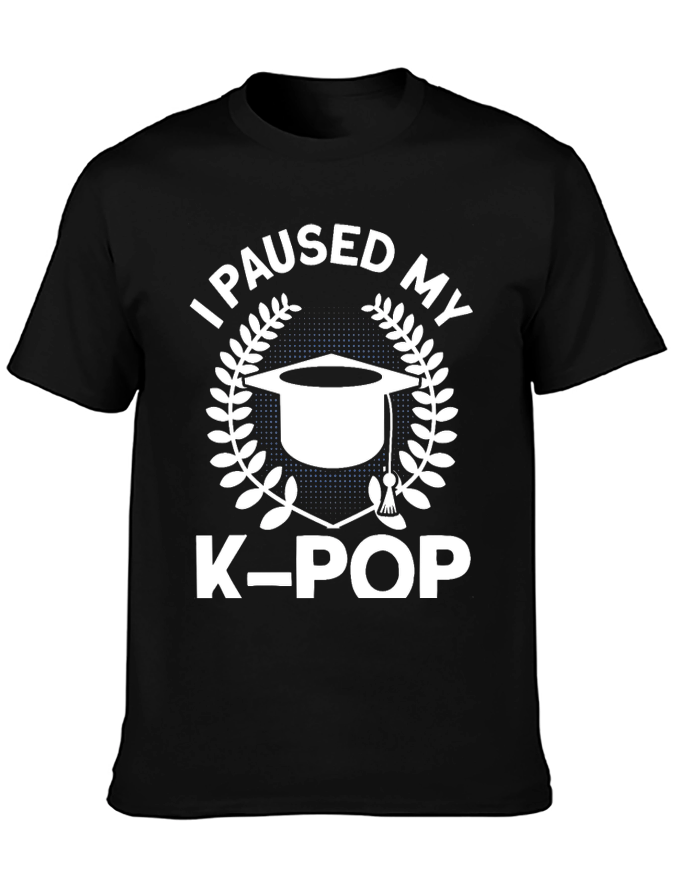 I Paused My K-Pop T-Shirt - Graduation Gift