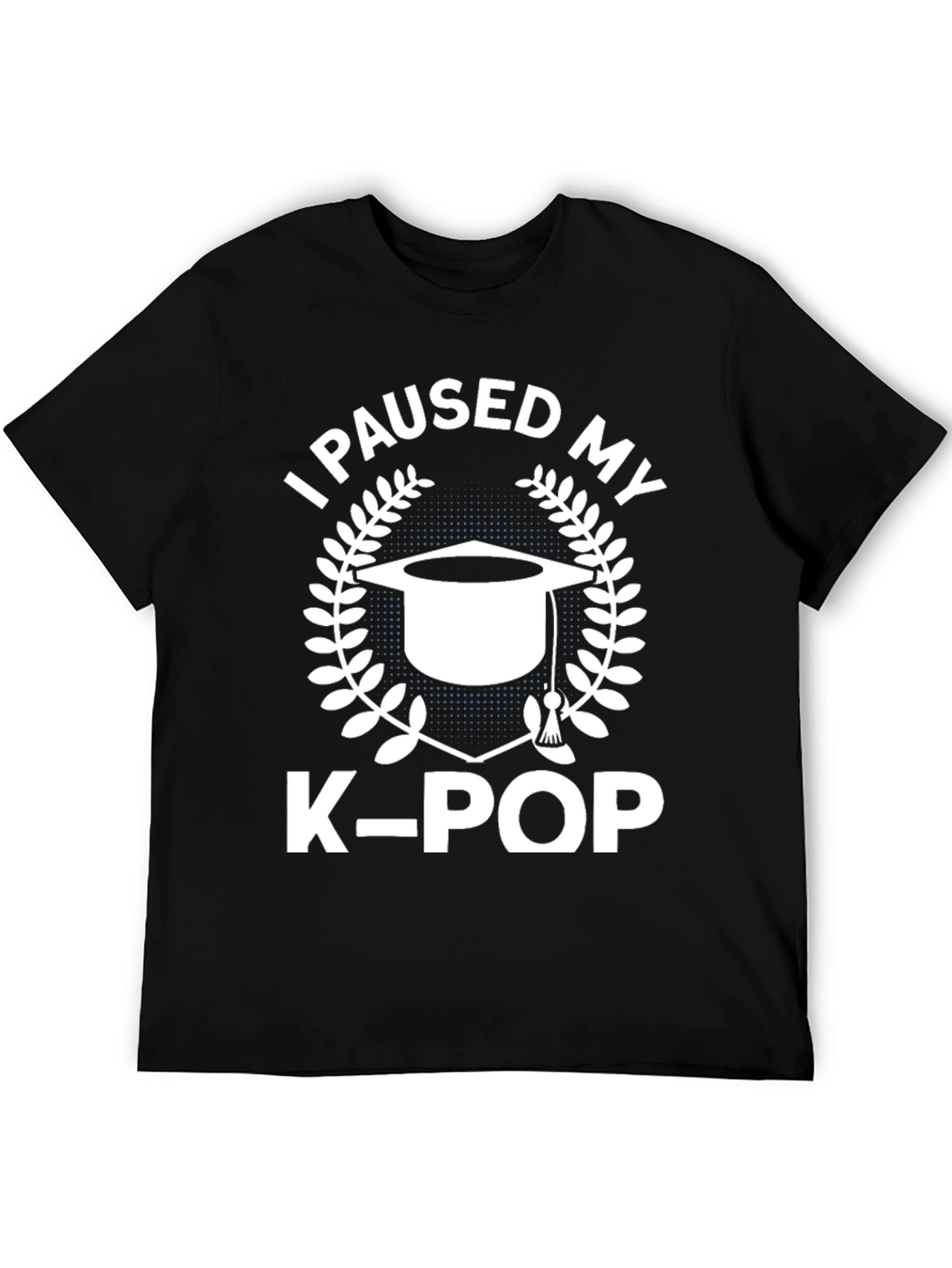 I Paused My K-Pop T-Shirt - Graduation Gift