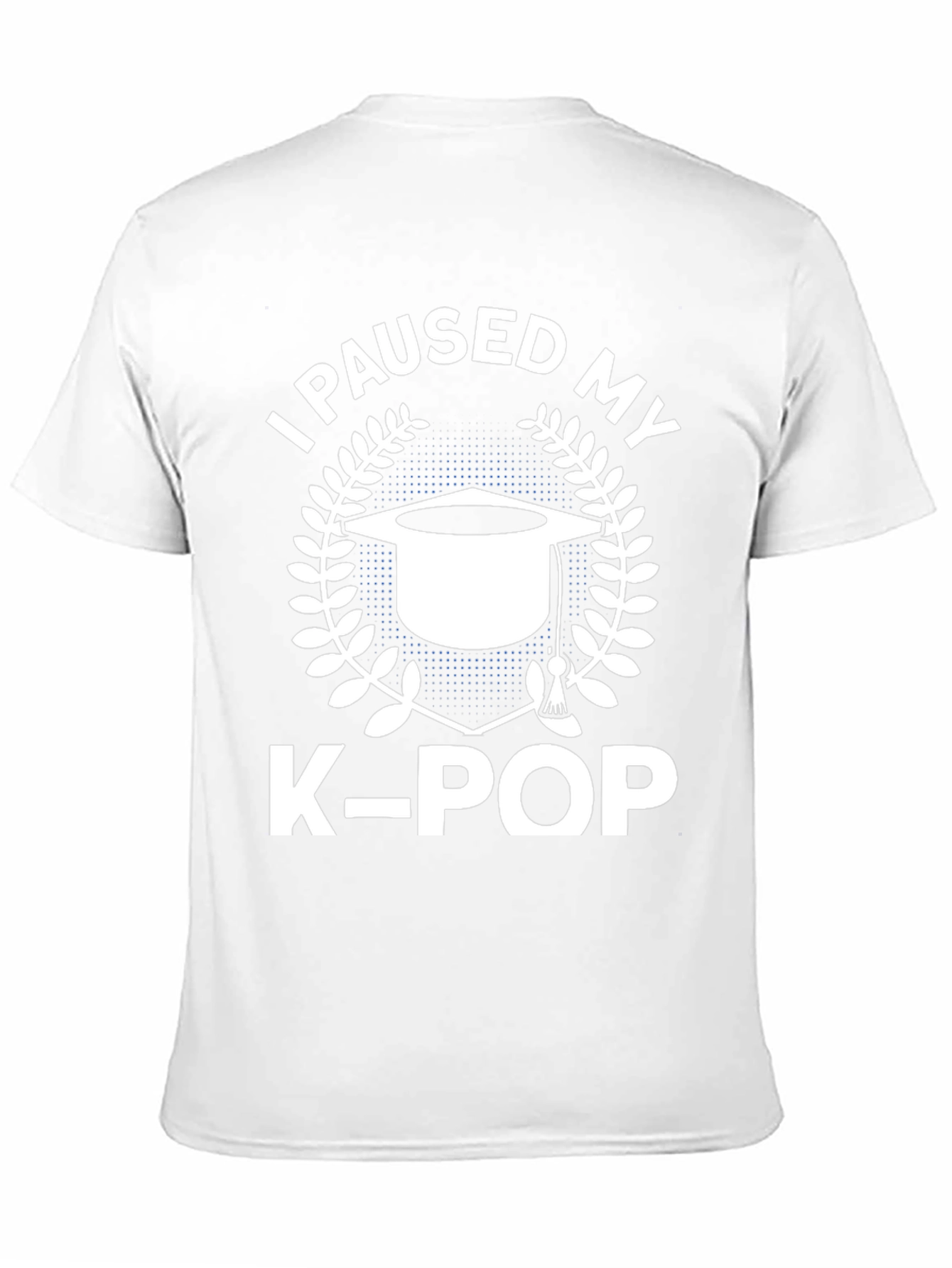 I Paused My K-Pop T-Shirt - Graduation Gift