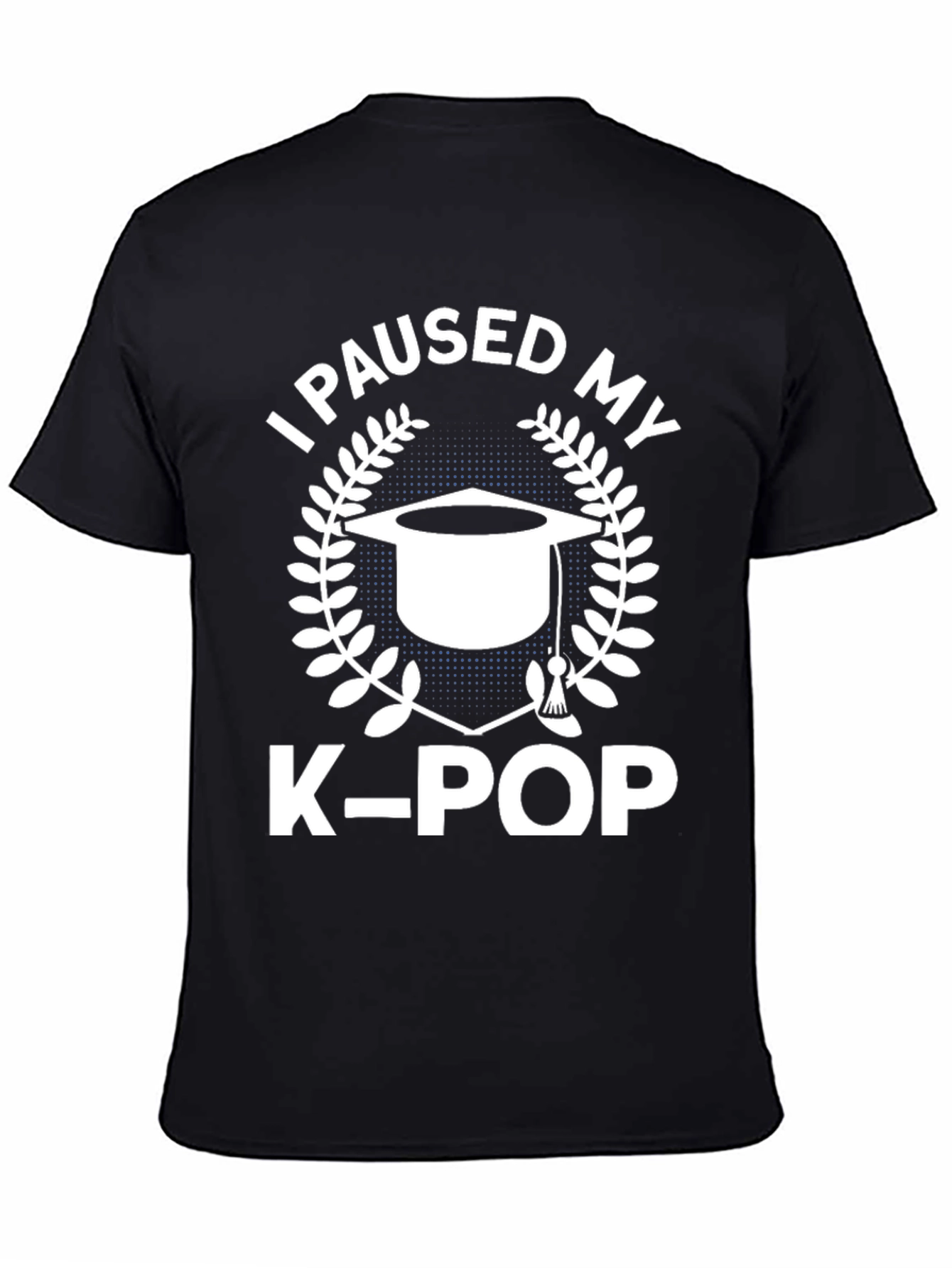 I Paused My K-Pop T-Shirt - Graduation Gift
