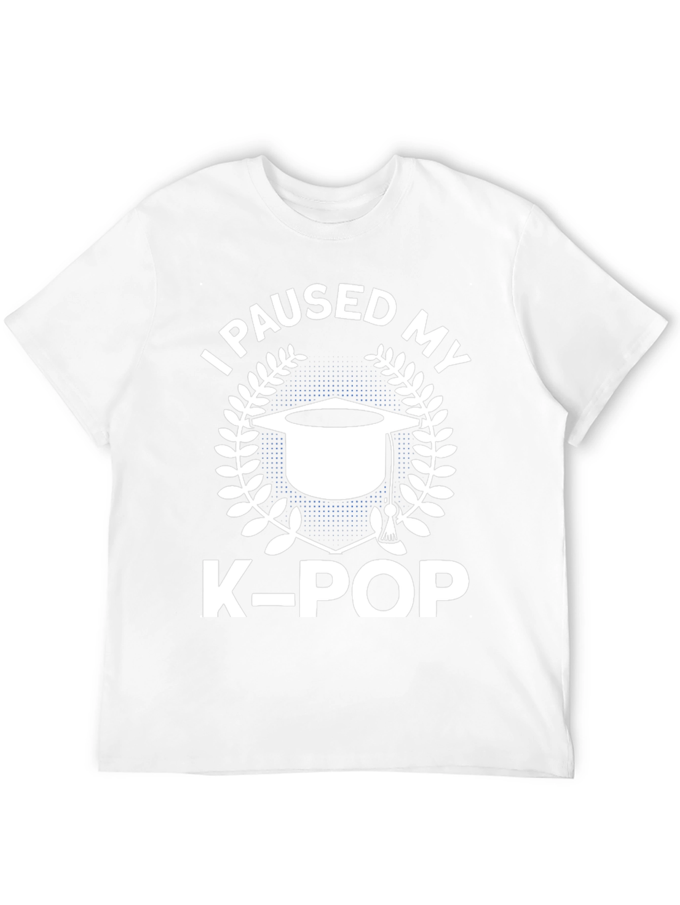 I Paused My K-Pop T-Shirt - Graduation Gift