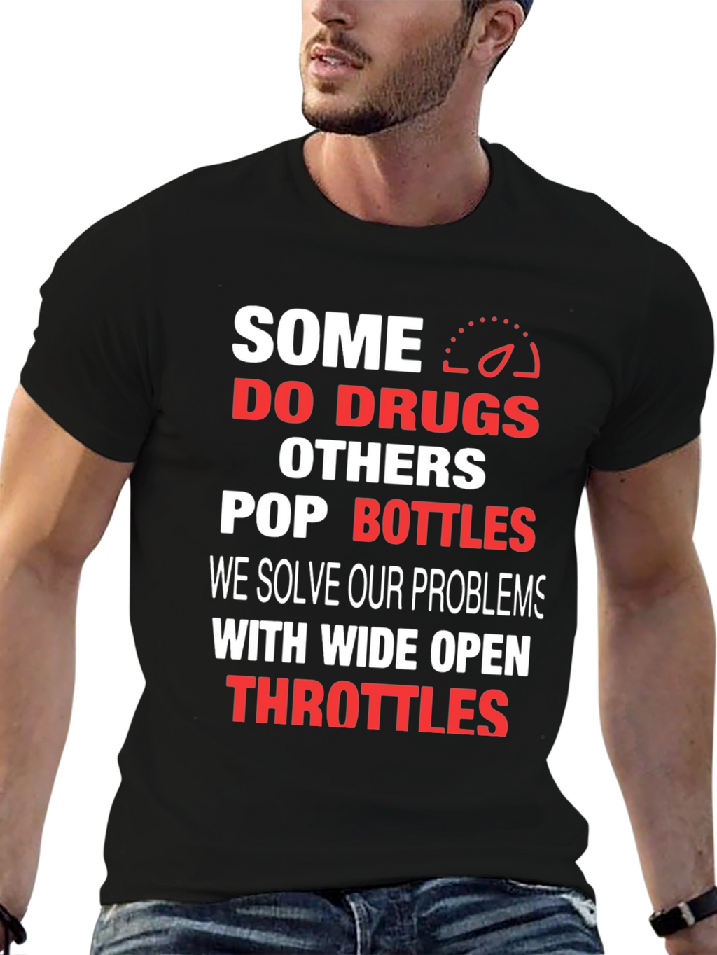 Some Do Drugs Wide Open Throttles Graphic T-Shirt