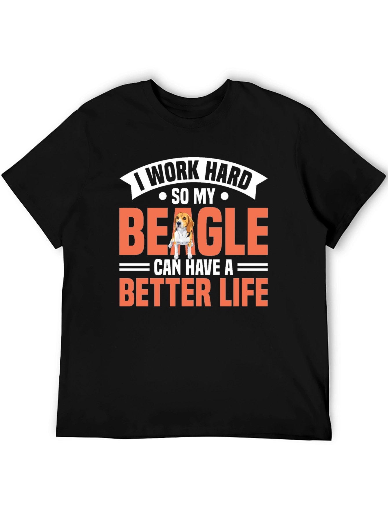 I Work Hard So My Beagle Can Have a Better Life T-Shirt