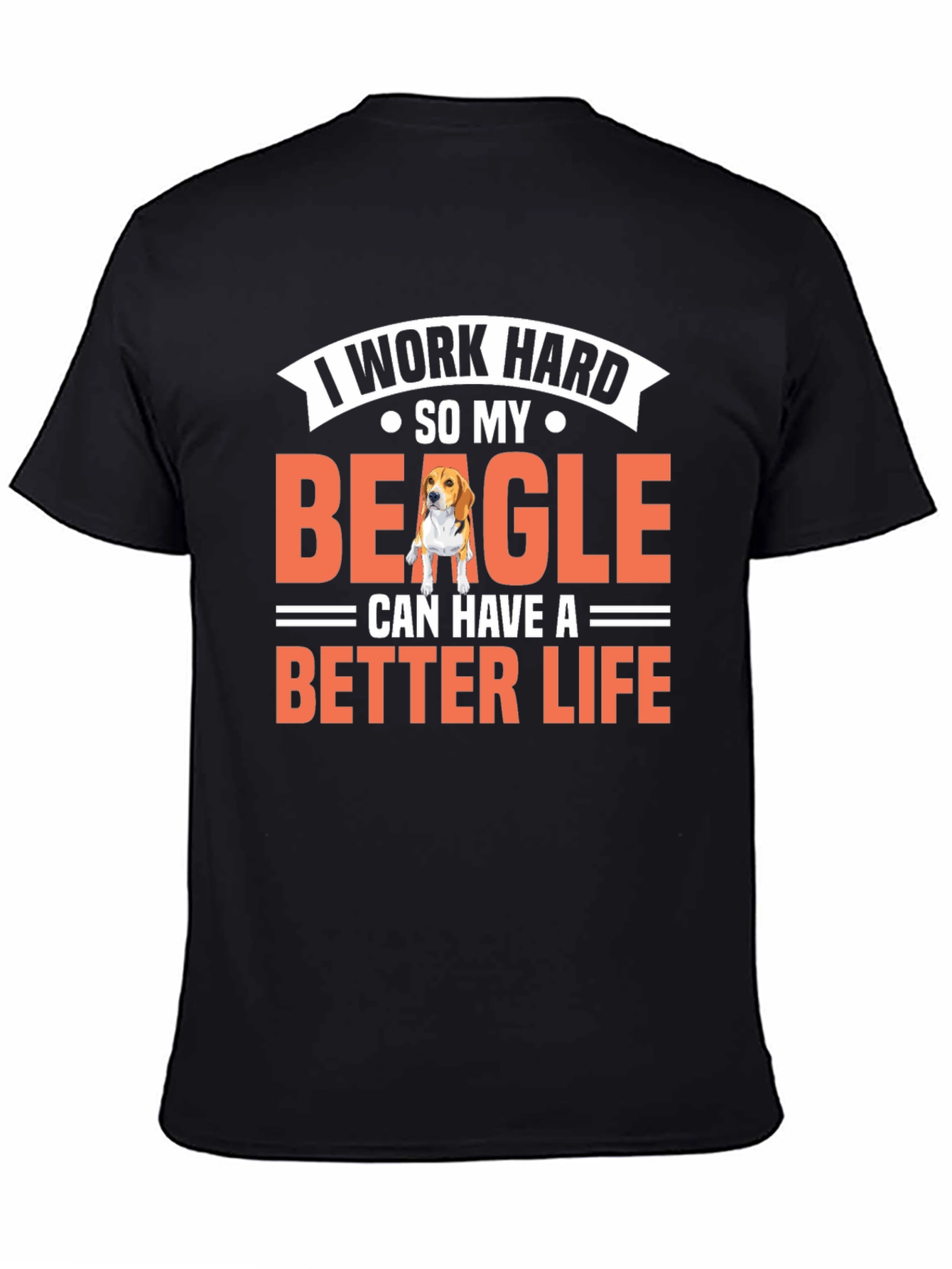 I Work Hard So My Beagle Can Have a Better Life T-Shirt