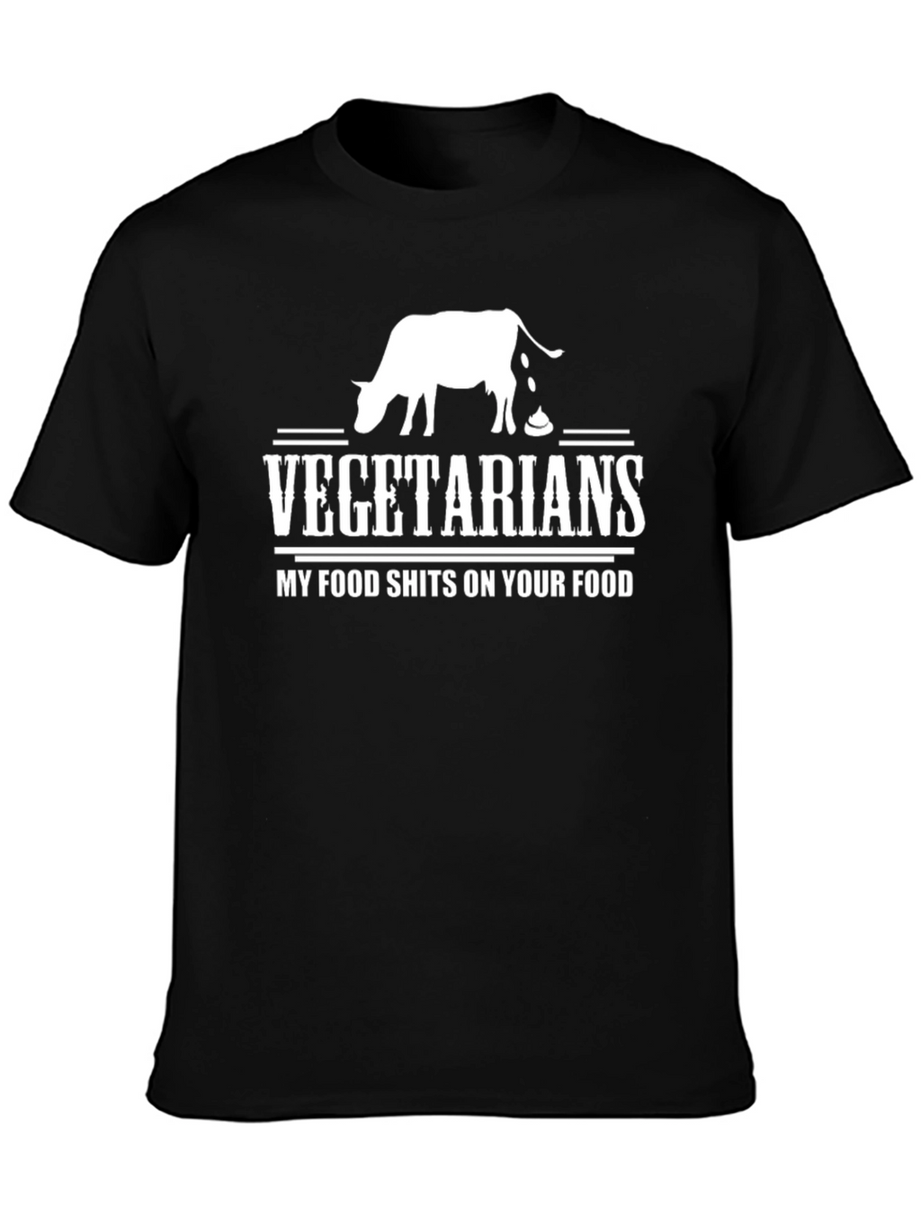Vegetarians My Food Shits On Your Food T-Shirt