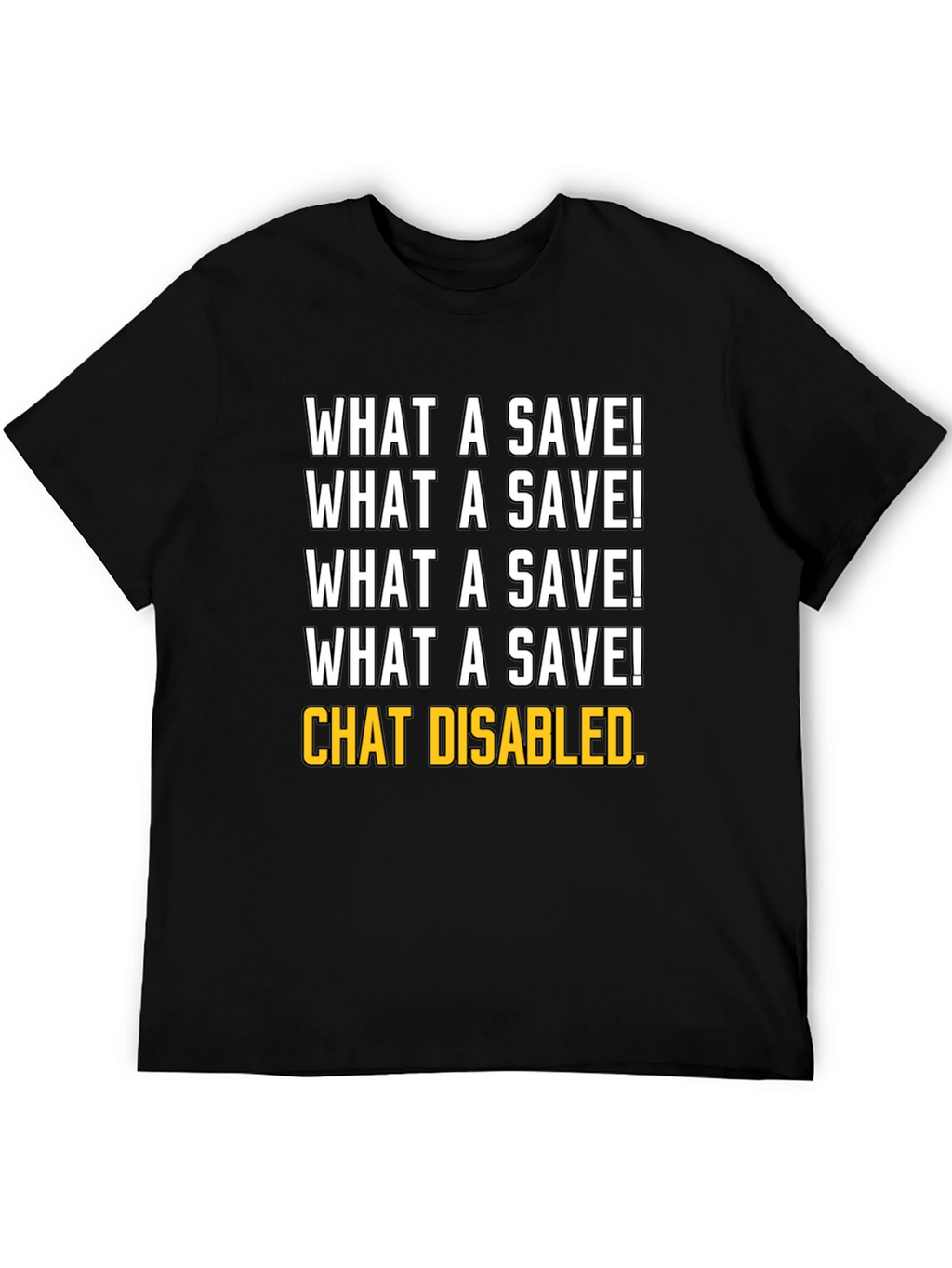 What a Save! Chat Disabled. Gamer T-Shirt
