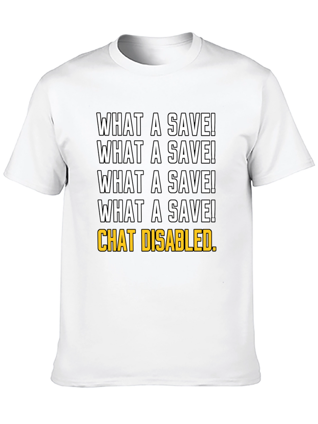 What a Save! Chat Disabled. Gamer T-Shirt