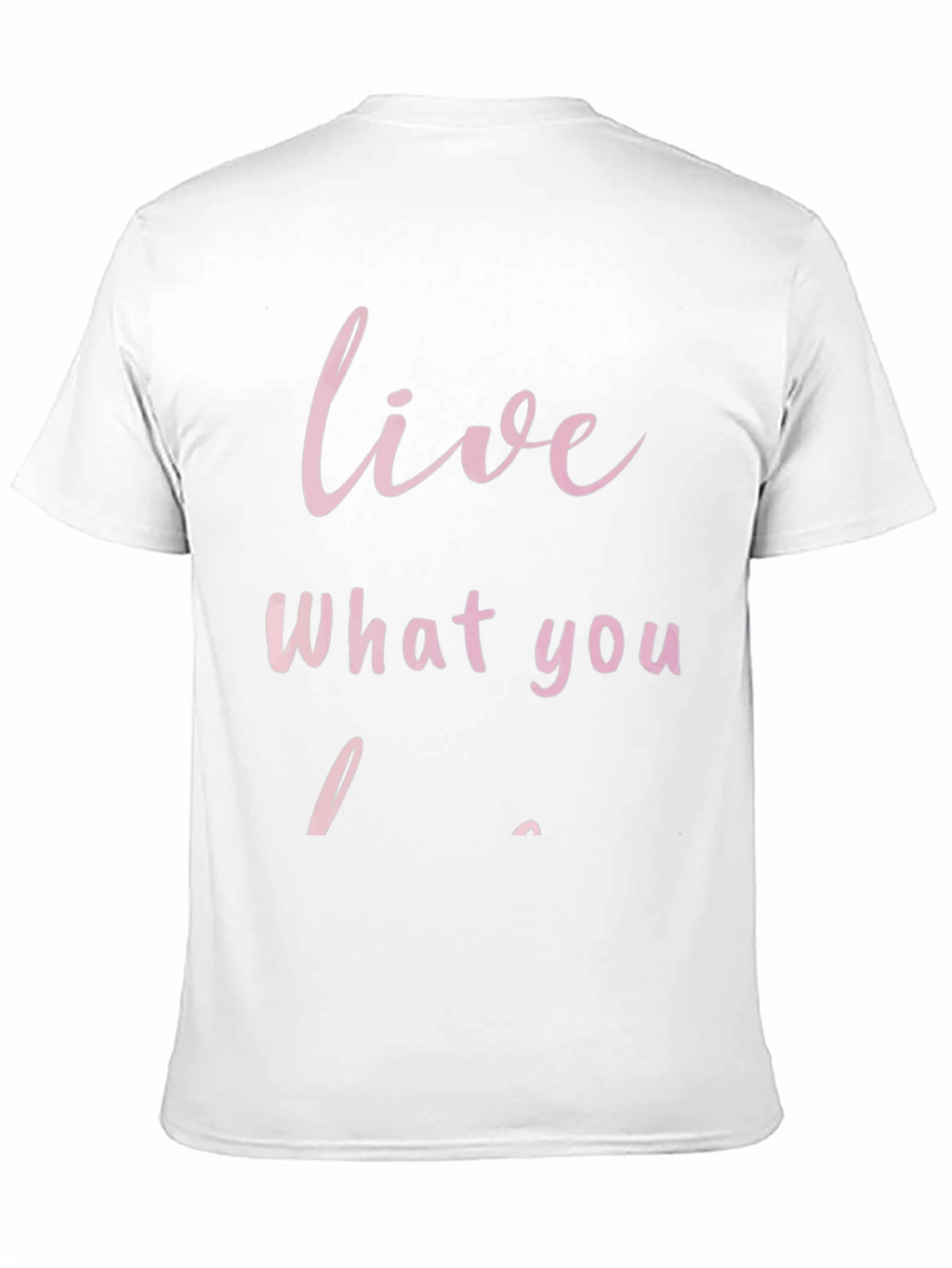 Live What You Love - Graphic T-Shirt