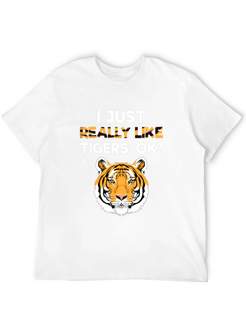 I Just Really Like Tigers OK? T-Shirt