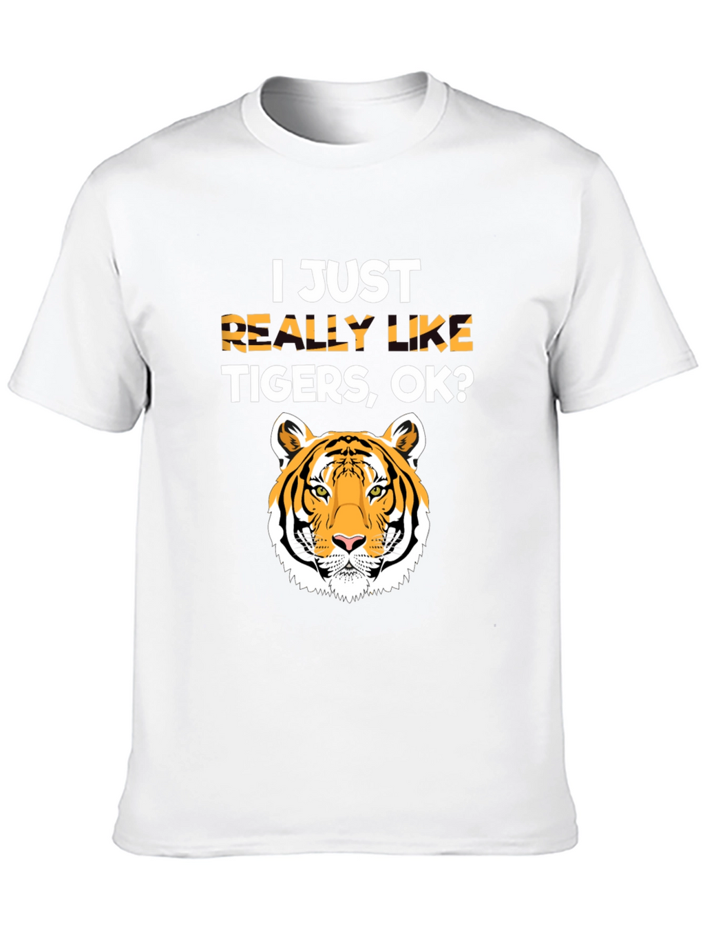 I Just Really Like Tigers OK? T-Shirt