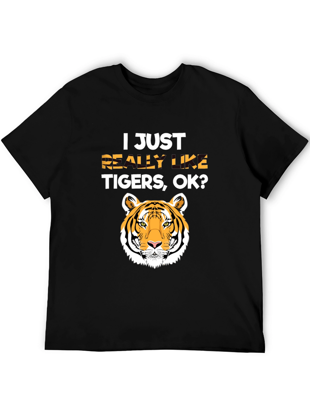 I Just Really Like Tigers OK? T-Shirt