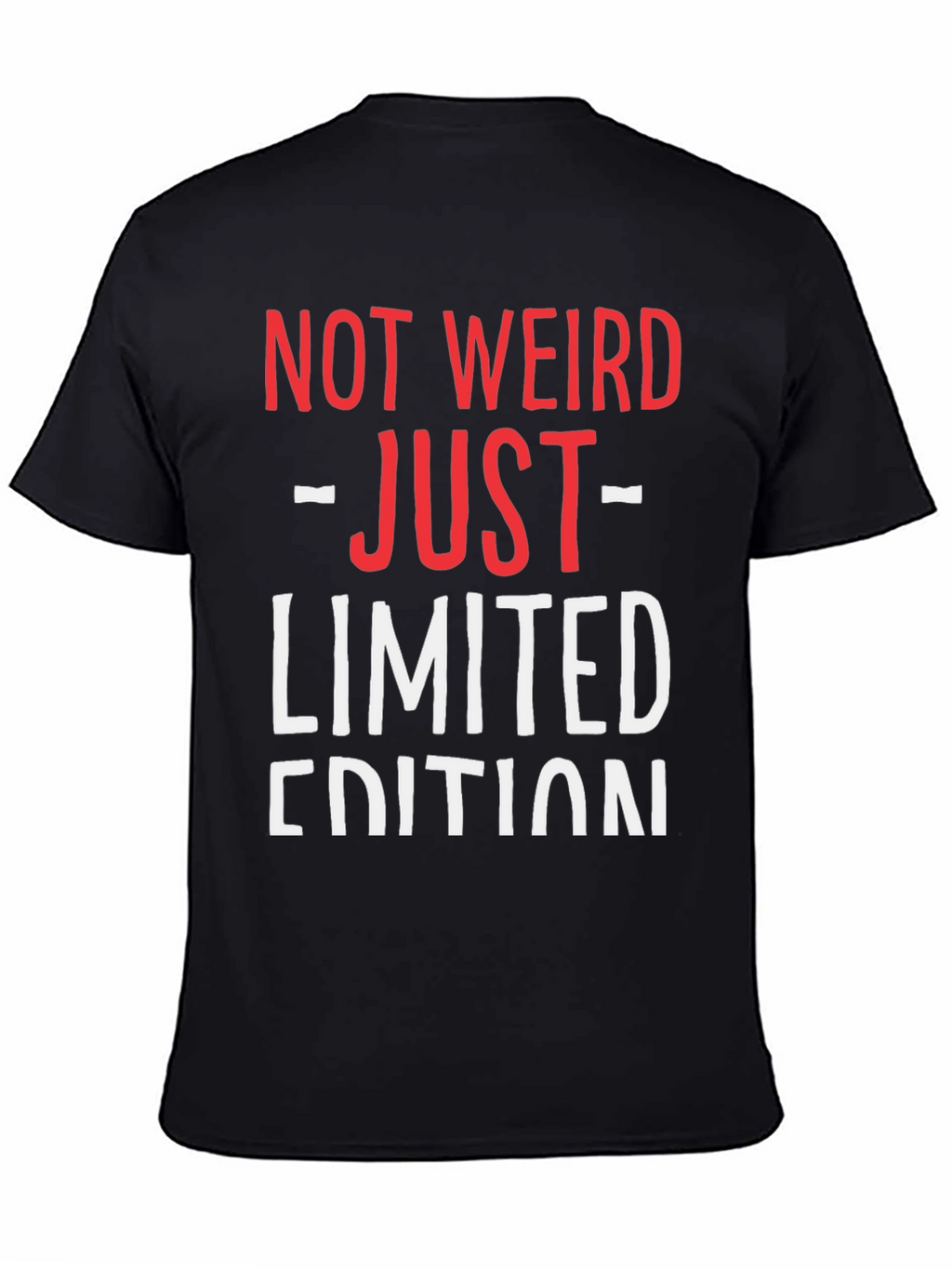 Not Weird Just Limited Edition Funny Graphic T-Shirt