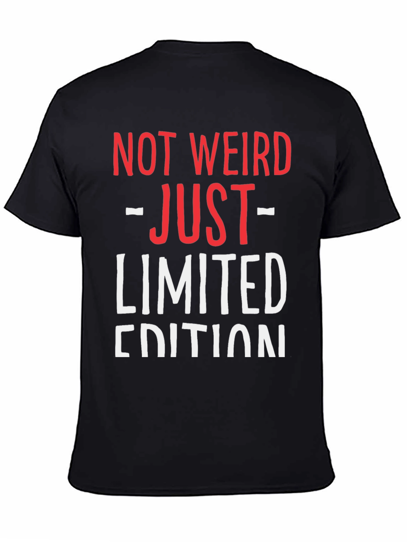 Not Weird Just Limited Edition Funny Graphic T-Shirt