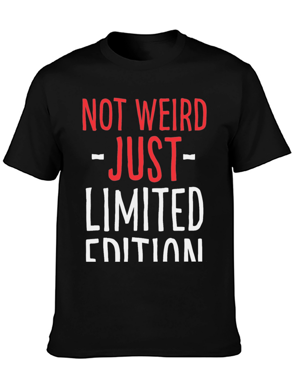 Not Weird Just Limited Edition Funny Graphic T-Shirt