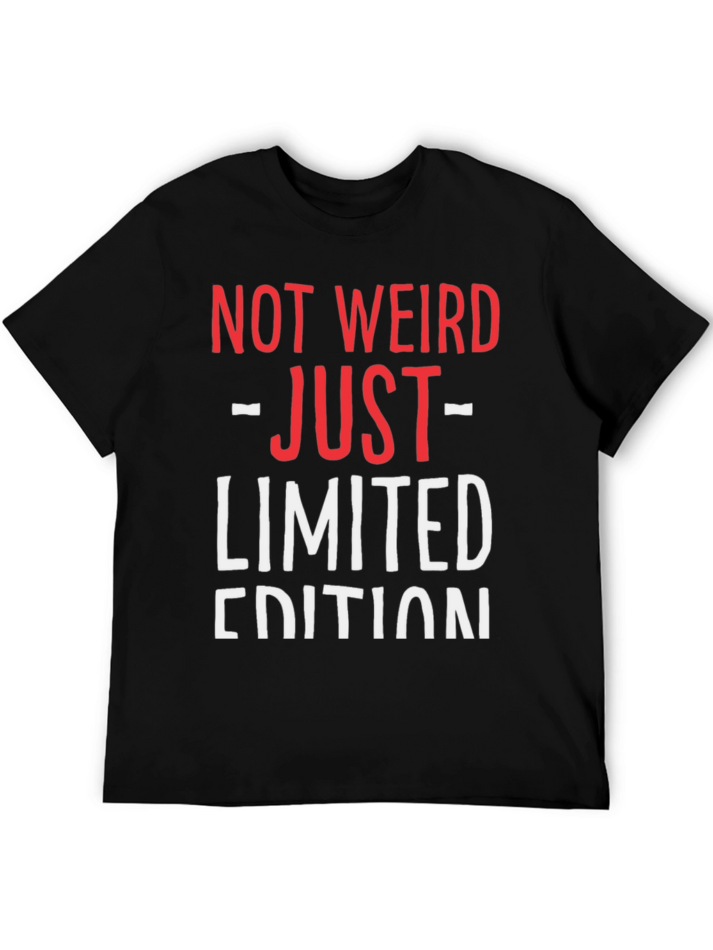 Not Weird Just Limited Edition Funny Graphic T-Shirt