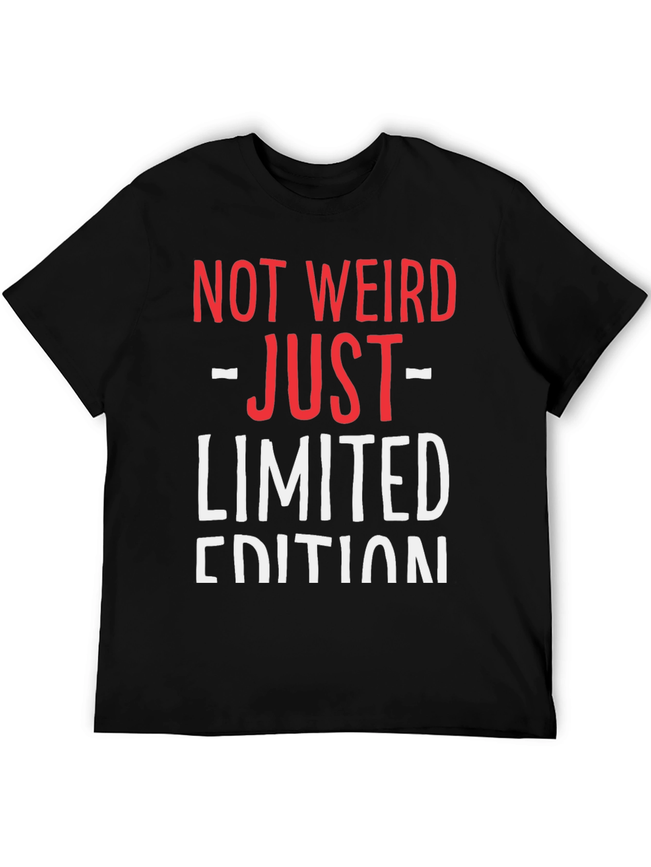 Not Weird Just Limited Edition Funny Graphic T-Shirt