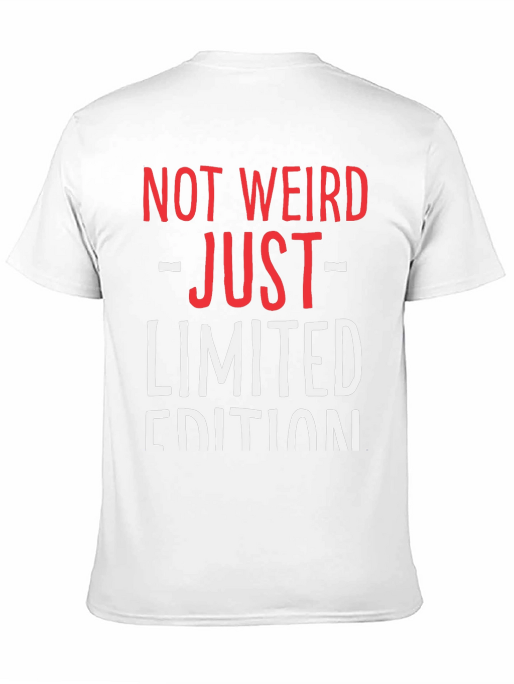Not Weird Just Limited Edition Funny Graphic T-Shirt
