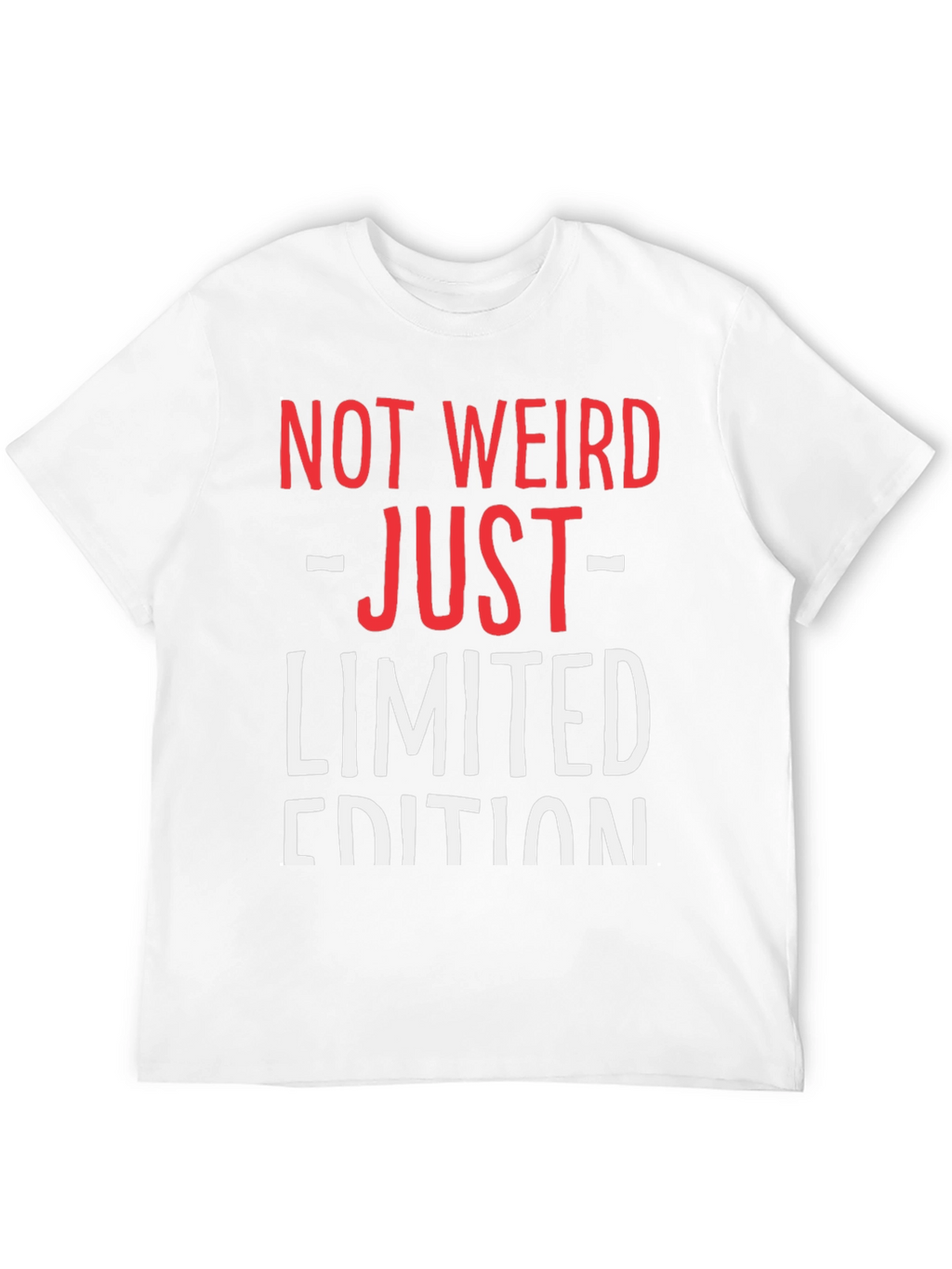 Not Weird Just Limited Edition Funny Graphic T-Shirt