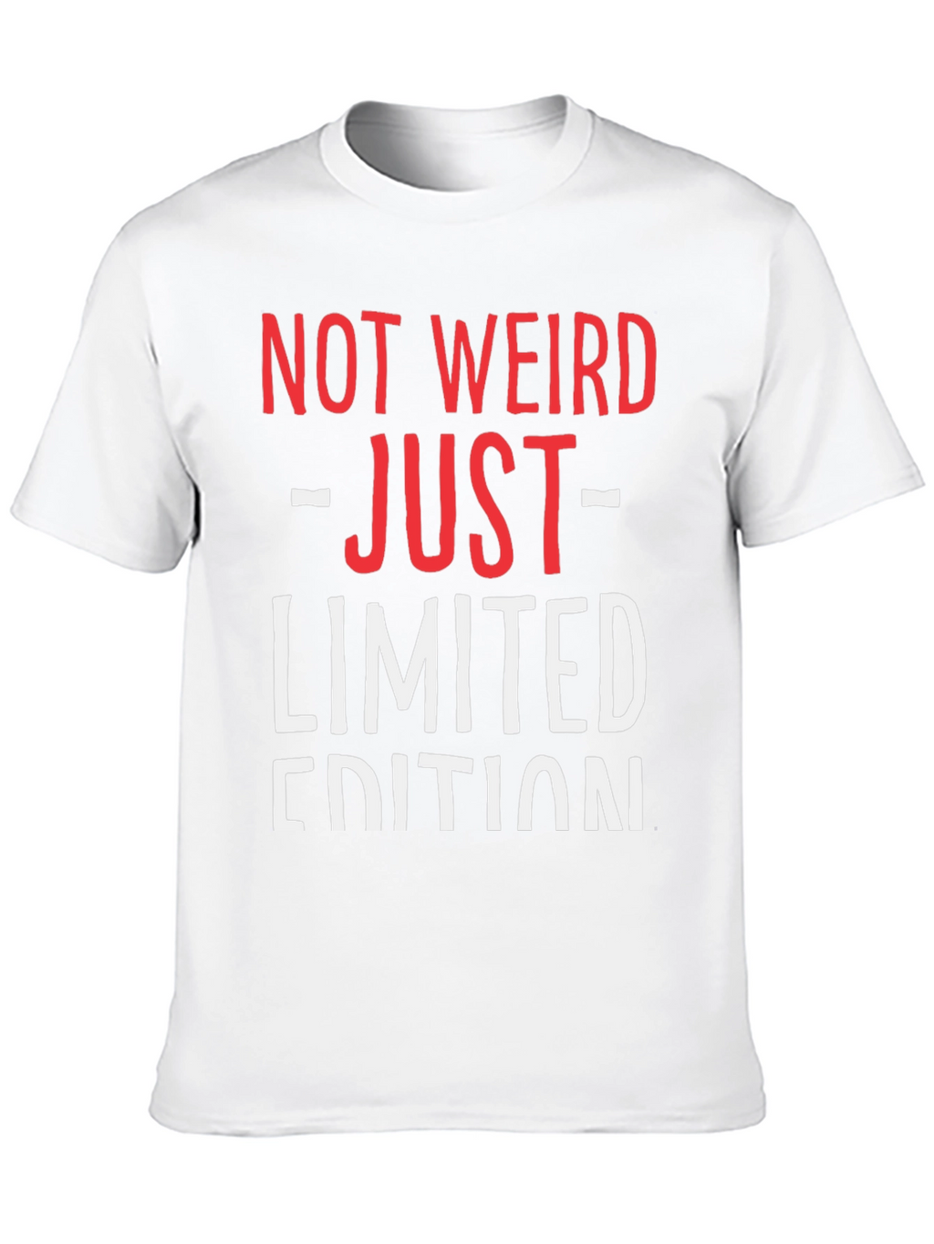 Not Weird Just Limited Edition Funny Graphic T-Shirt