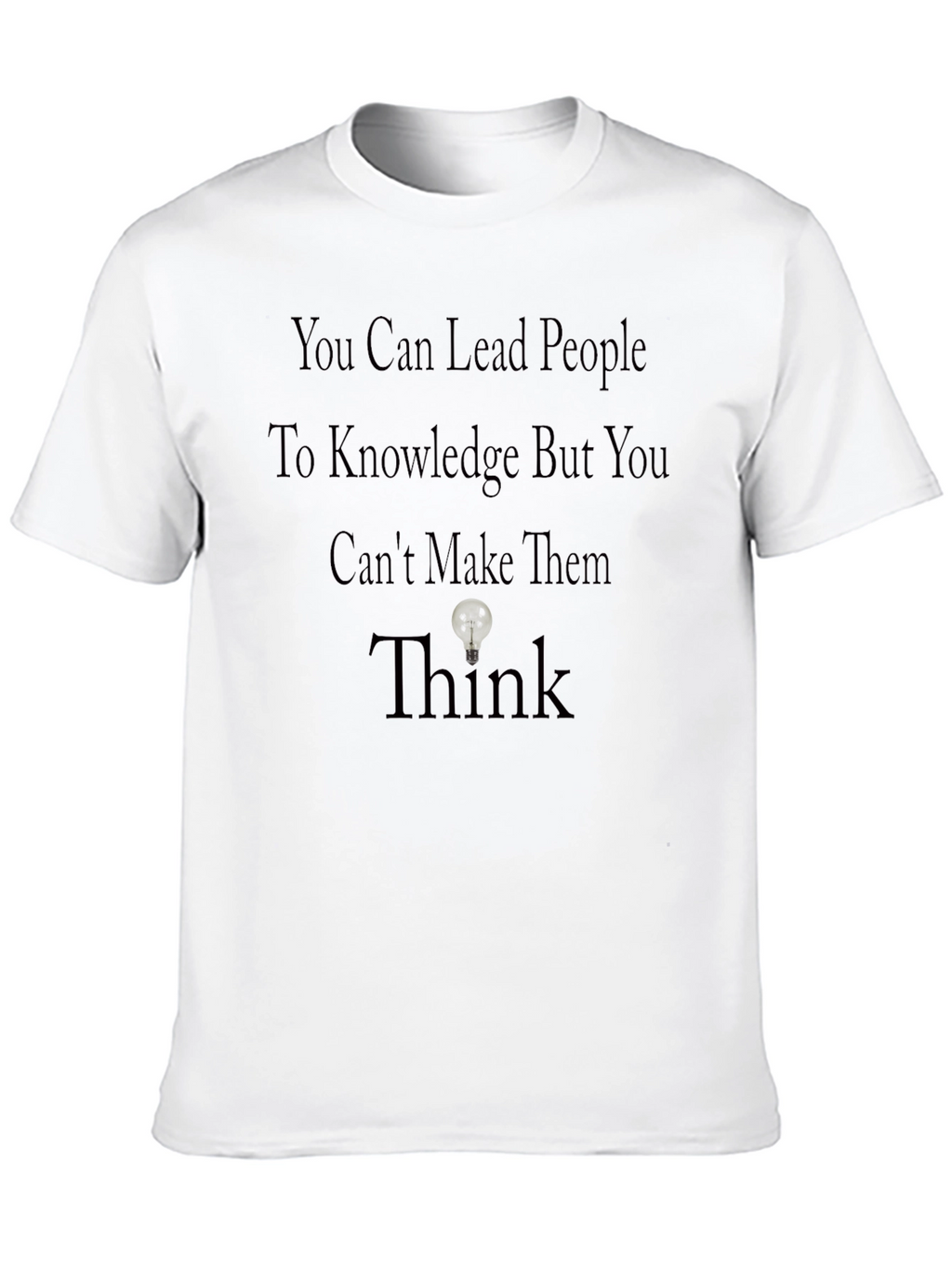 Motivational T-Shirt: Lead to Knowledge Think
