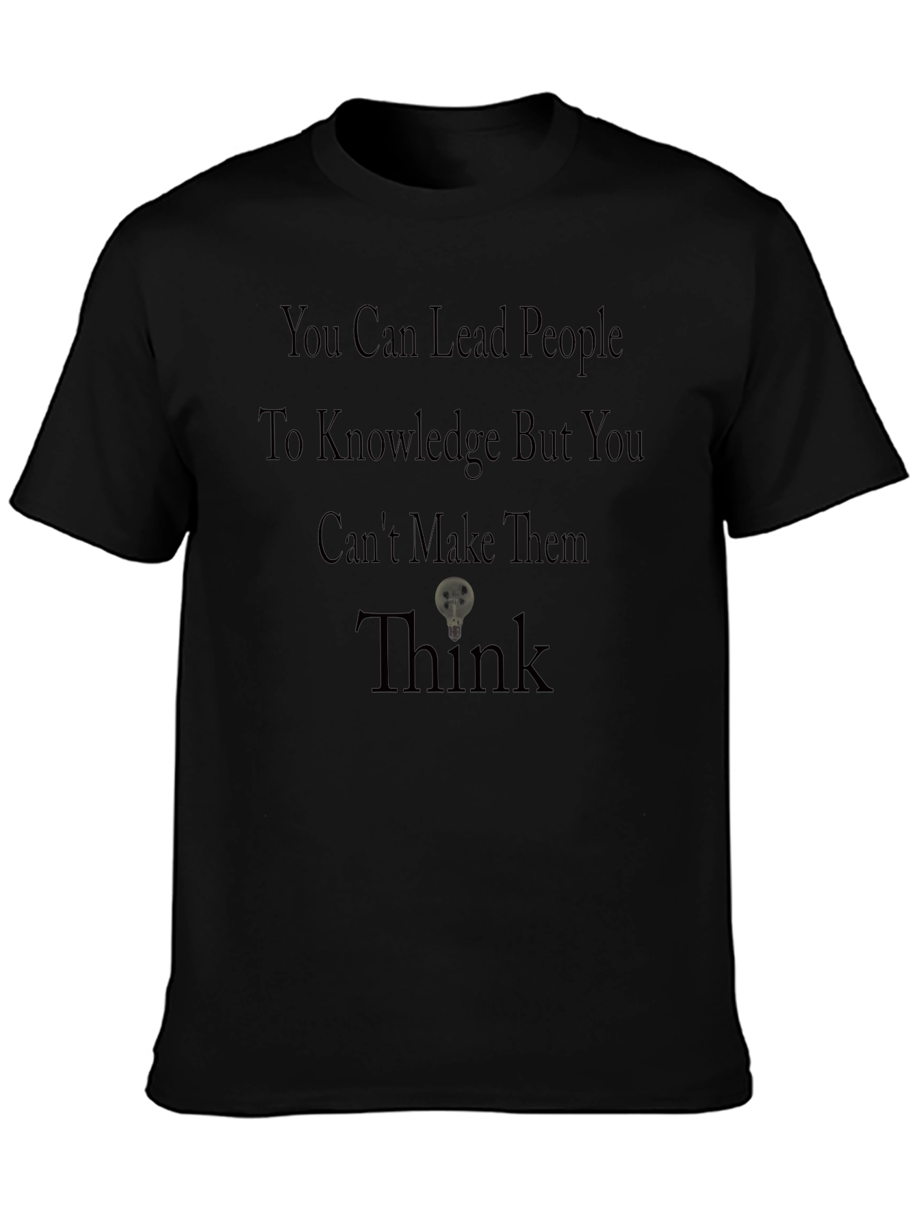 Motivational T-Shirt: Lead to Knowledge Think