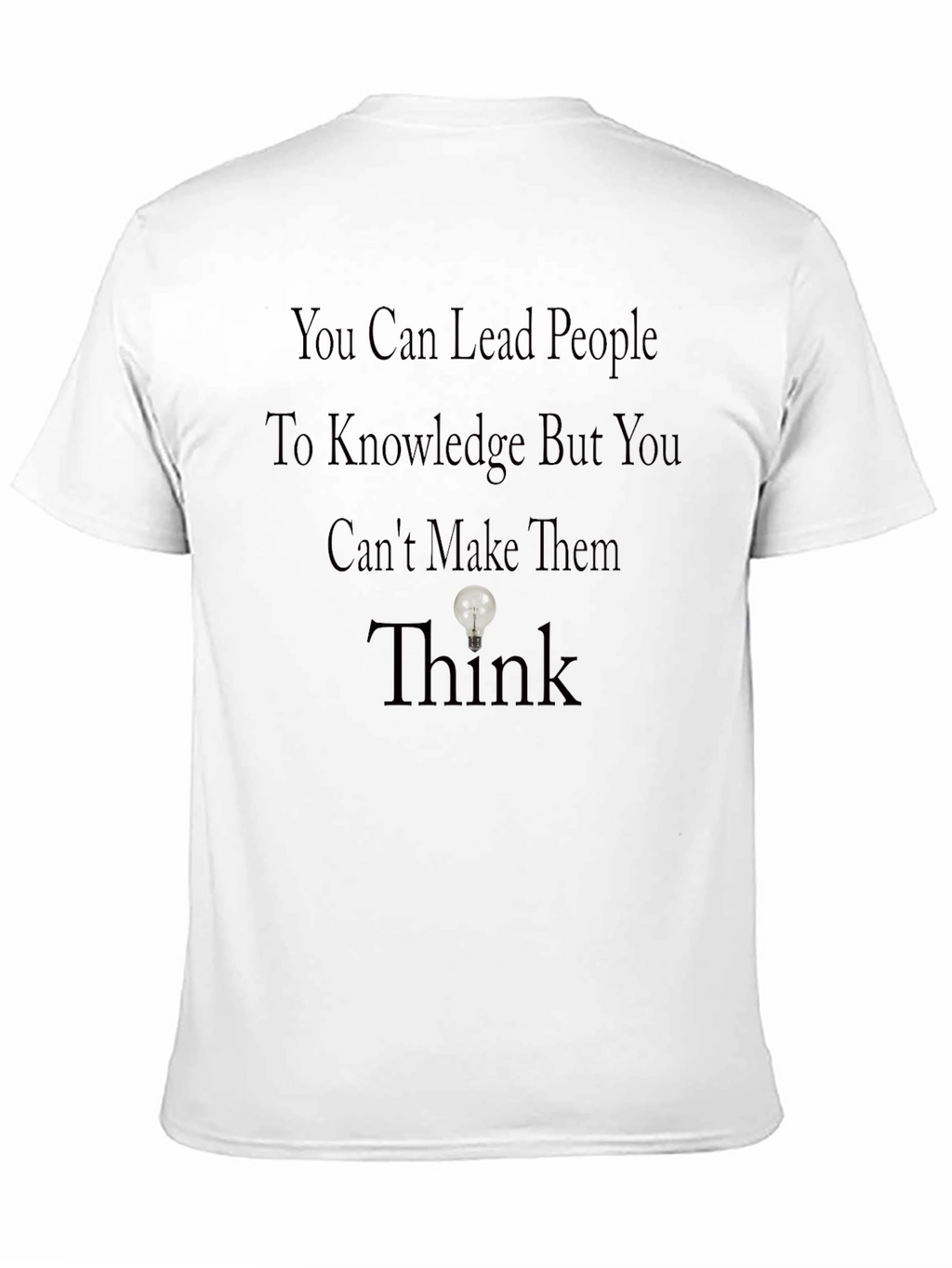 Motivational T-Shirt: Lead to Knowledge Think