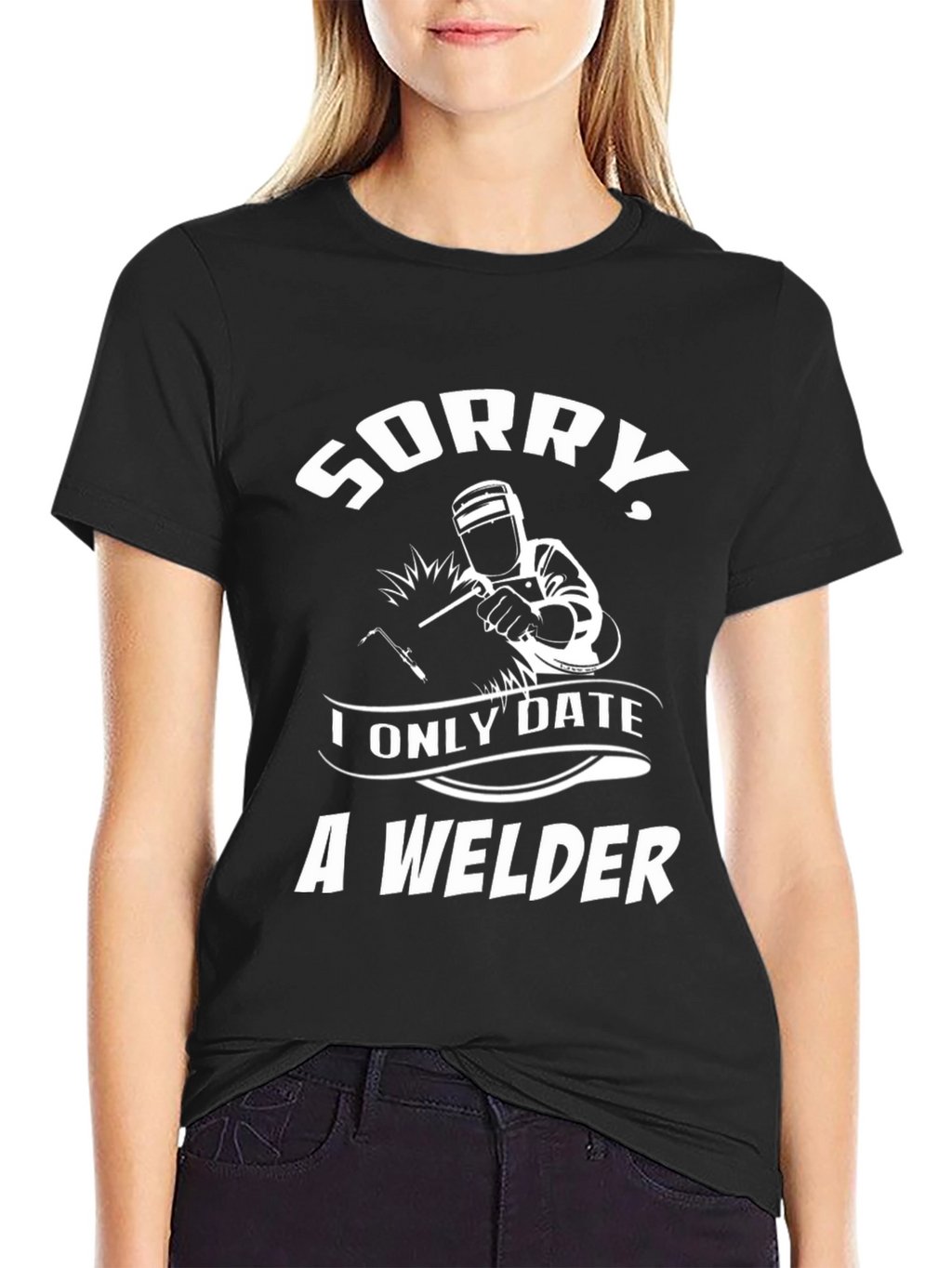 Sorry I Only Date A Welder Graphic T-Shirt