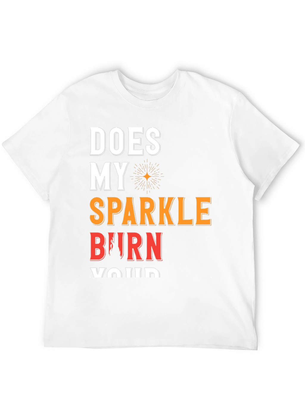 Sparkle Burn T-Shirt Funny Graphic Tee