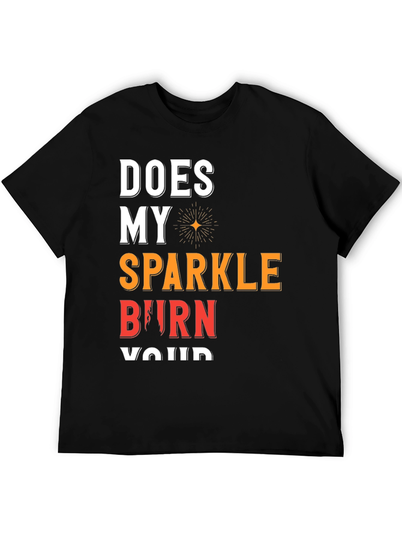 Sparkle Burn T-Shirt Funny Graphic Tee