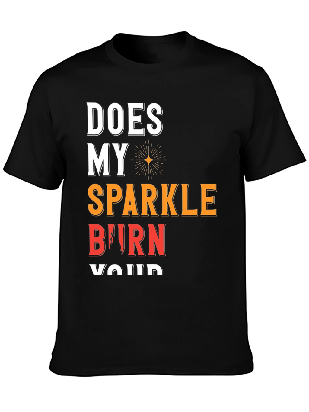 Sparkle Burn T-Shirt Funny Graphic Tee
